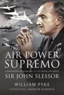 Air Power Supremo : A Biography of Marshal of the Royal Air Force Sir John Slessor