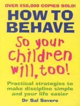 How to Behave so Your Children Will Too by Sal Severe Book