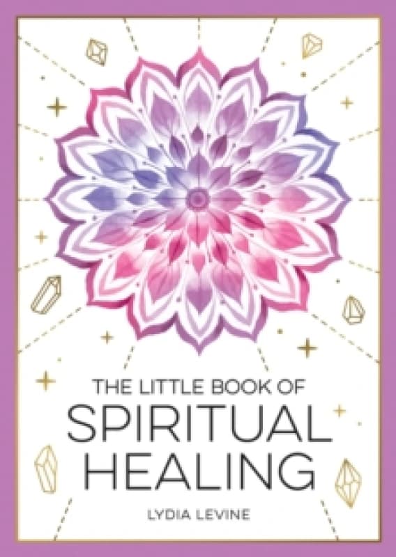 The Little Book of Spiritual Healing : A Beginner's Guide to Natural Healing Practices Paperback / softback