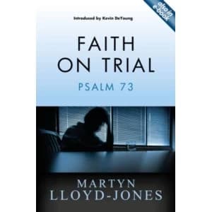 Faith on Trial: Psalm 73 by Martyn Lloyd-Jones (Paperback, 2011)