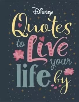 Disney Quotes to Live Your Life By by Walt Disney Company Ltd.