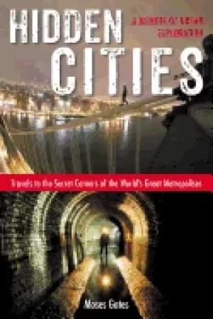 hidden cities travels to the secret corners of the worlds great metropolise