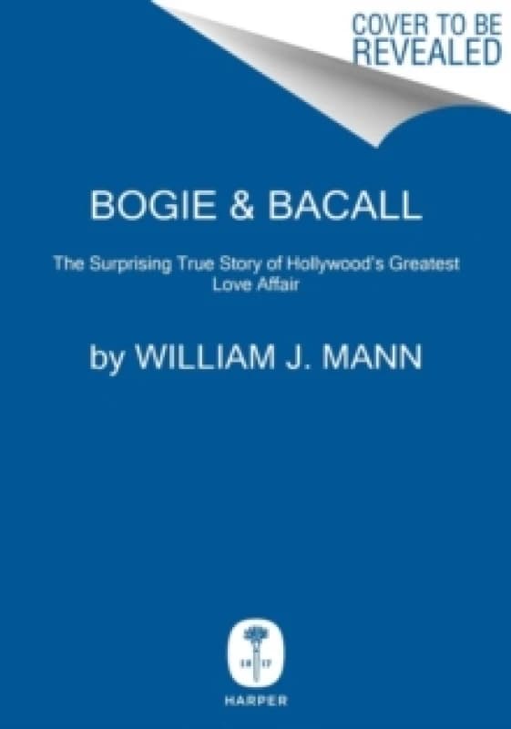 Bogie & Bacall : The Surprising True Story of Hollywood's Greatest Love Affair Hardback