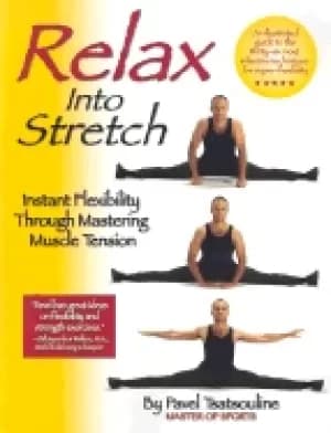 relax into stretch instant flexibility through mastering muscle tension