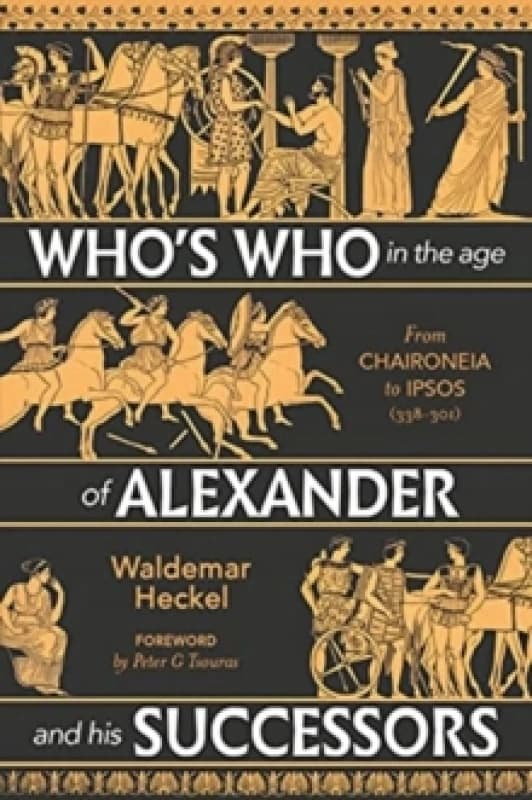 Who's Who in the Age of Alexander and his Successors : From Chaironeia to Ipsos (338-301 BC) Hardback