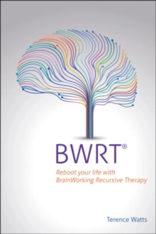BWRT : Reboot your life with BrainWorking Recursive Therapy Paperback / softback
