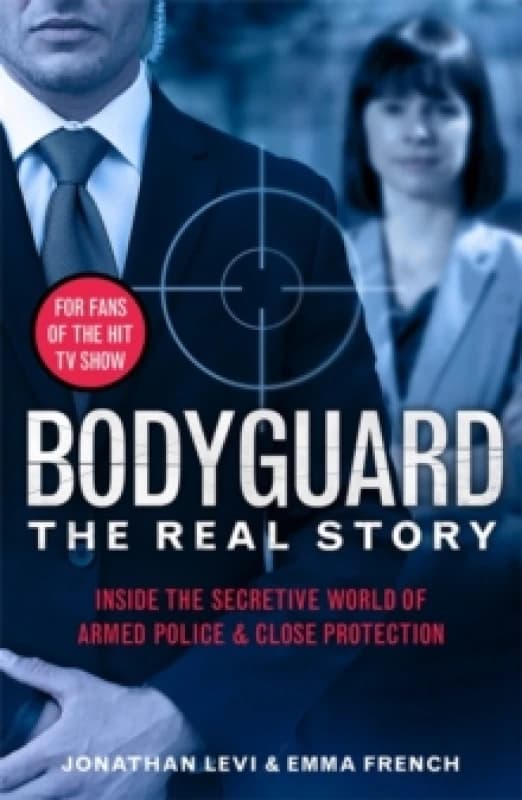 Bodyguard: The Real Story : Inside the secretive world of armed police and close protection Paperback / softback