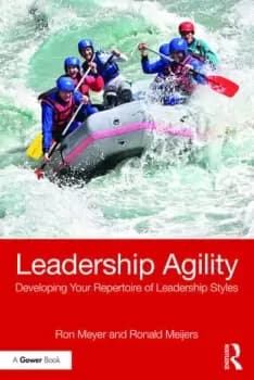Leadership AgilityDeveloping Your Repertoire of Leadership Styles