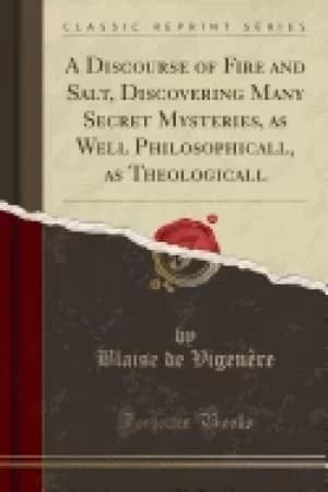 discourse of fire and salt discovering many secret mysteries as well philos