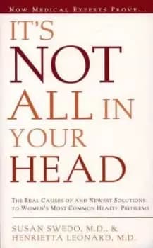 It's Not All in Your Head by Susan E. Swedo