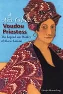 new orleans voudou priestess the legend and reality of marie laveau