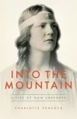 into the mountain a life of nan shepherd
