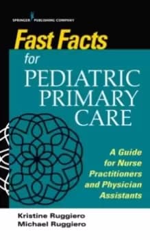 Fast Facts for Pediatric Primary Care : A Guide for Nurse Practitioners and Physician Assistants