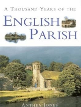 A Thousand Years of the English Parish by Anthea Jones Hardback