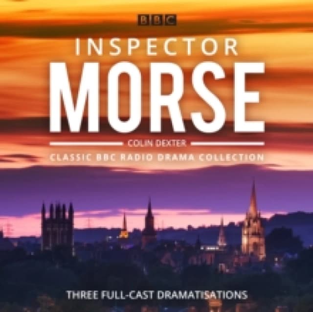 Inspector Morse: BBC Radio Drama Collection : Three classic full-cast dramatisations CD-Audio