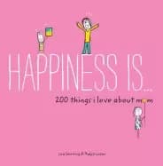 happiness is 200 things i love about mom