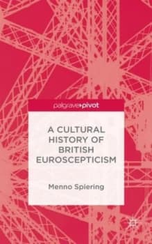 A Cultural History of British Euroscepticism by M. Spiering Hardback