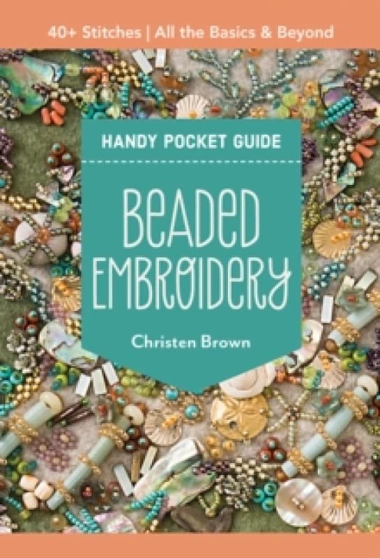 Beaded Embroidery Handy Pocket Guide : 40+ Stitches; All the Basics & Beyond Paperback / softback
