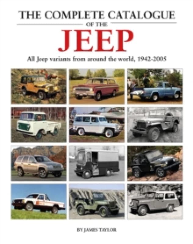 The Complete Catalogue of the Jeep : All Jeep Variants From Around The World 1942-2005 Hardback