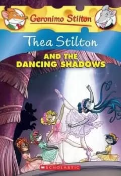 Thea Stilton and the Dancing Shadows (Thea Stilton by Thea Stilton