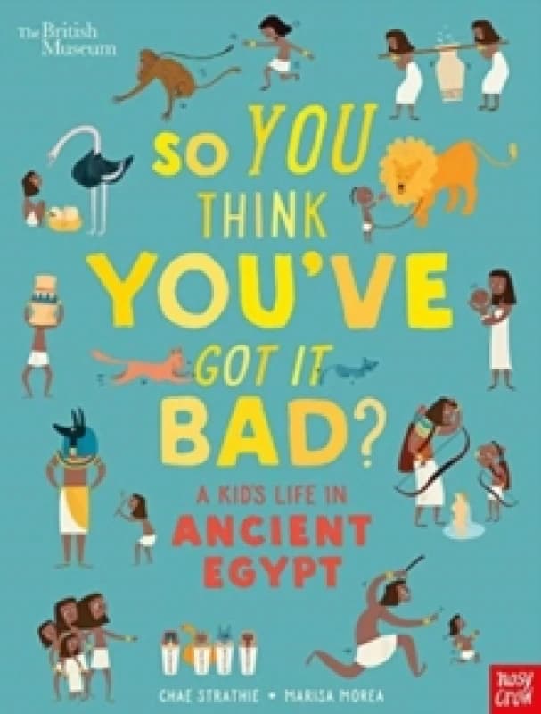 British Museum: So You Think You've Got It Bad? A Kid's Life in Ancient Egypt Paperback / softback