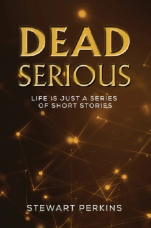 Dead Serious : Life is just a series of short stories Paperback / softback