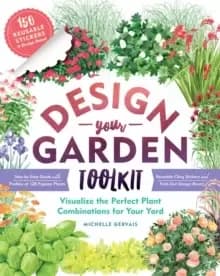 Design-Your-Garden Toolkit : Visualize the Perfect Combination for Your Yard; Step-by-Step Guide with Profiles of 128 Popular Plants, Reusable Cling S