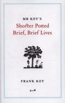 Mr Keys Shorter Potted Brief Brief Lives by Frank Key Hardback