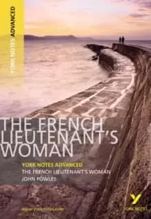 The French Lieutenant's Woman: York Notes Advanced : everything you need to catch up, study and prepare for 2021 assessments and 2022 exams