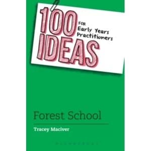 100 Ideas for Early Years Practitioners: Forest School