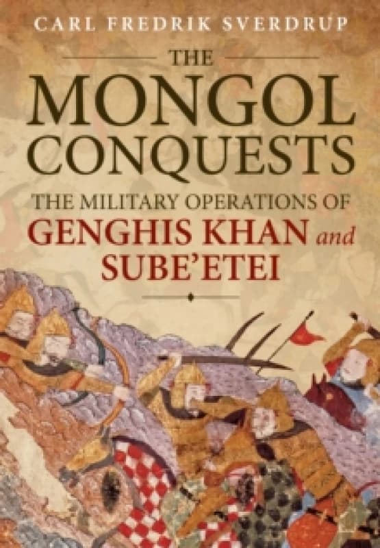 The Mongol Conquests : The Military Operations of Genghis Khan and Sube'etei Paperback / softback