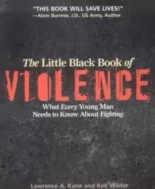 The Little Black Book Violence : What Every Young Man Needs to Know About Fighting