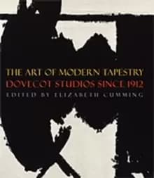 The Art of Modern Tapestry : Dovecot Studios Since 1912