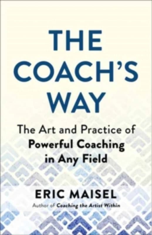 The Coach's Way : The Art and Practice of Powerful Coaching in Any Field Paperback / softback