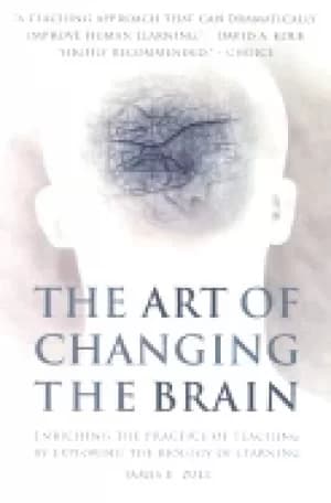 art of changing the brain enriching the practice of teaching by exploring t