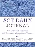 act daily journal get unstuck and live fully with acceptance and commitment