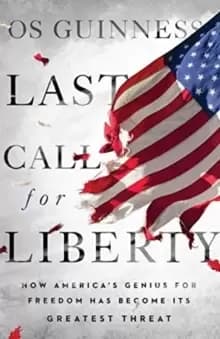 Last Call for Liberty : How America's Genius for Freedom Has Become Its Greatest Threat