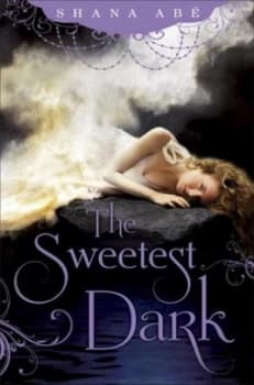 The Sweetest Dark by Shana Abe Hardback