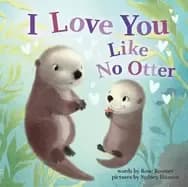 i love you like no otter a funny and sweet animal board book for babies and