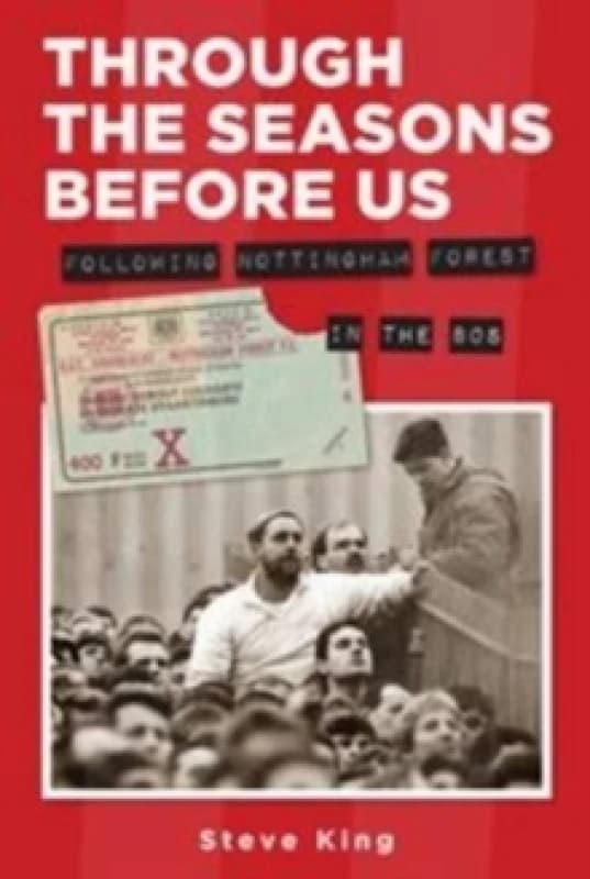 Through the Seasons Before Us - Following Nottingham Forest in the 80's Paperback