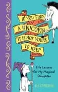if you find a unicorn it is not yours to keep life lessons for my magical