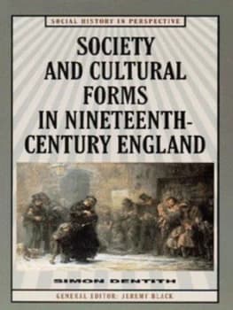Society and Cultural Forms in Nineteenth Century England by Simon Dentith Paperback