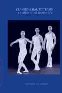 classical ballet terms an illustrated dictionary