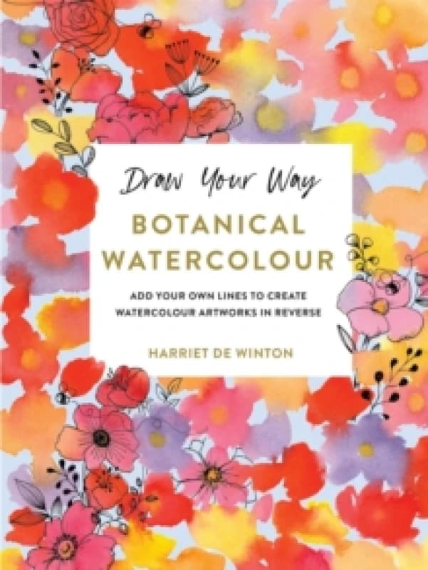 Draw Your Way: Botanical Watercolour : Add your own lines to create watercolour artworks in reverse Paperback / softback