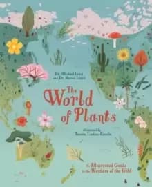 The World of Plants : An Illustrated Guide to the Wonders of the Wild