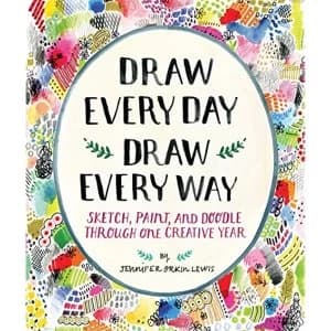 Draw Every Day, Draw Every Way (Guided Sketchbook): Sketch, Paint: Sketch, Paint, and Doodle Through One Creative Year by...