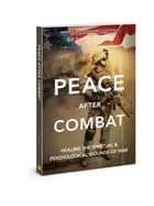 peace after combat healing the spiritual and psychological wounds of war