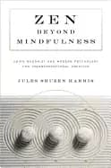 zen beyond mindfulness using buddhist and modern psychology for transformat