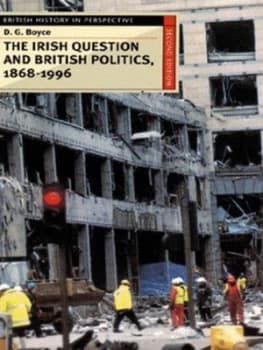 The Irish Question and British Politics 1868-1996 by George Boyce Book