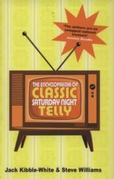 The Encyclopaedia of Classic Saturday Night Telly by Jack Kibble-White Hardback